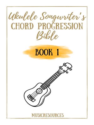 cover image of Ukulele Songwriter's Chord Progression Bible--Book 1